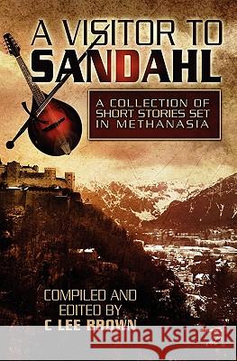 A Visitor to Sandahl: Tales of the Bard C. Lee Brown Zephyrus White 9781453607299 Createspace