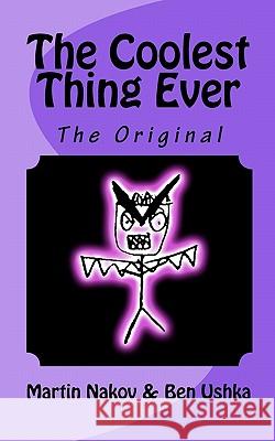 The Coolest Thing Ever: The Original Martin Nakov Ben Ushka 9781453607848 Createspace