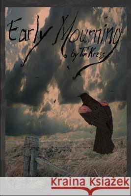 Early Mourning Tim Kress 9781453609675 Createspace