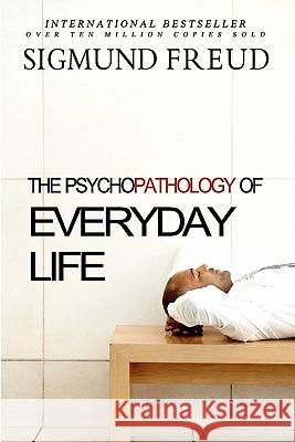 The Psychopathology of Everyday Life Sigmund Freud A. a. Bril 9781453609897 Createspace