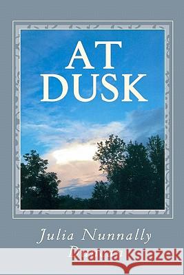 At Dusk Julia Nunnally Duncan 9781453609941 Createspace