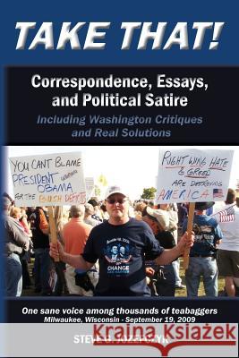 Take That!: Correspondence, Essays, and Political Satire Steve G. Jozefczyk 9781453610275 Createspace