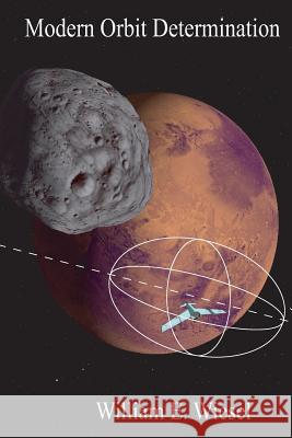 Modern Orbit Determination: Second Edition William E. Wiesel 9781453611982 Createspace