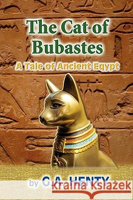 The Cat of Bubastes: A Tale of Ancient Egypt G. A. Henty Clark Highsmith 9781453612446 Createspace