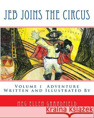 Jeb Joins the Circus: Written and Illustrated By Demakas Ed D., Meg Grandfield 9781453614211 Createspace