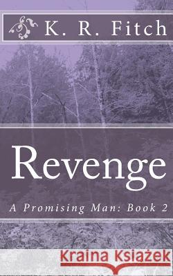Revenge: A Promising Man: Book 2 K. R. Fitch 9781453614426 Createspace