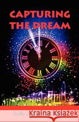 Capturing The Dream D G Hendreesen 9781453614471 Createspace Independent Publishing Platform