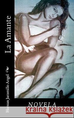 La Amante Hernan Jaramill 9781453614587 Createspace