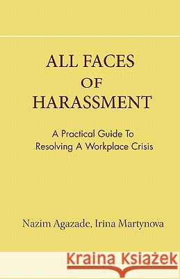 all faces of harassment: practical guide to resolving workplace crisis Martynova, Irina 9781453615027 Createspace