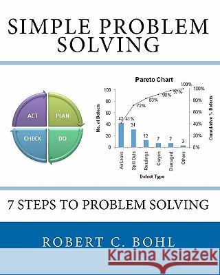 Simple Problem Solving MR Robert C. Bohl 9781453615355 Createspace