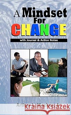 A Mindset for Change Arthur L. Macke 9781453615874 Createspace