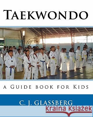 Taekwondo: a Guide book for Kids and Adults Glassberg, C. J. 9781453617250 Createspace