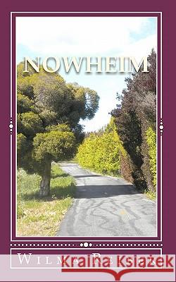 Nowheim: A Spiritual Journey To Understanding The Law Of Attraction Reiber, Wilma 9781453617724