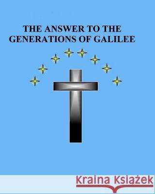 The Answer to the Generations of Galilee MR Brian Daniel Starr 9781453617762 Createspace