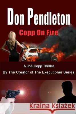 Copp on Fire, a Joe Copp Thriller: Joe Copp, Private Eye Series Don Pendleton 9781453618189 Createspace