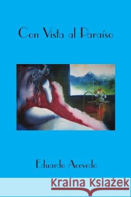 Con Vista al Paraíso Acevedo, Eduardo 9781453618714 Createspace