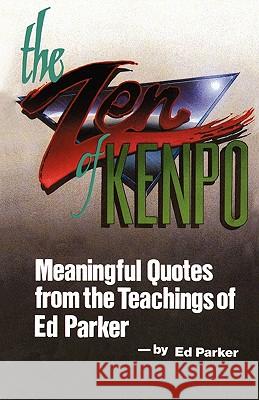 The Zen of Kenpo: Meanignful Quotes from the Teachings of Ed Parker Ed Parker 9781453618776 Createspace