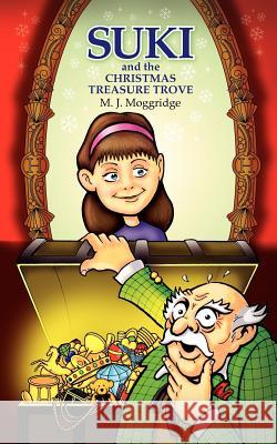 Suki and the Christmas Treasure Trove: Being the adventures of Suki and friends... Moggridge, M. J. 9781453620557