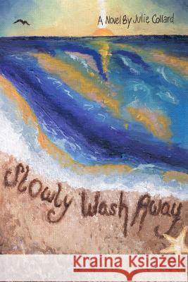 Slowly Wash Away Julie Collard Sabrina Fiacco 9781453621004