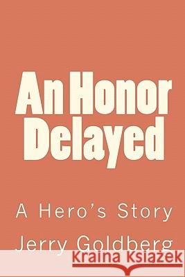 An Honor Delayed Jerry Goldberg 9781453621134 Createspace