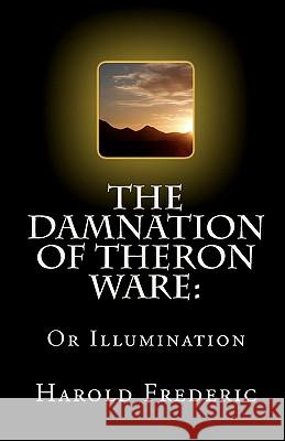 The Damnation of Theron Ware: Or Illumination Harold Frederic 9781453621721 Createspace
