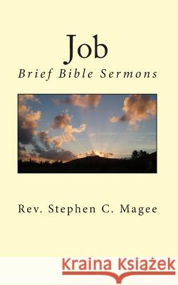 Job: Brief Bible Sermons Rev Stephen C. Magee 9781453621783 Createspace
