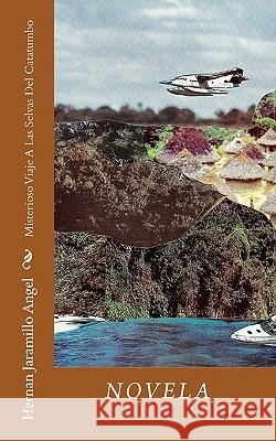 Misterioso Viaje A Las Selvas Del Catatumbo Jaramillo Angel, Hernan 9781453622070 Createspace