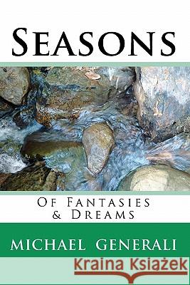 Seasons: Of Fantasies & Dreams Michael Generali 9781453622124 Createspace