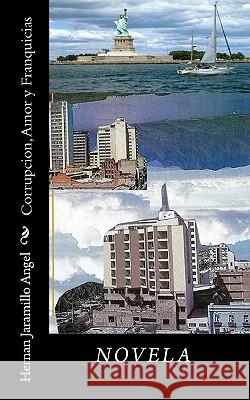 Corrupcion, Amor y Franquicias Hernan Jaramill 9781453624074 Createspace