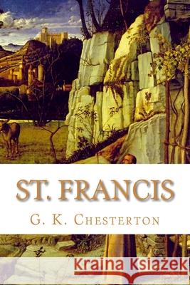 St. Francis G. K. Chesterton 9781453625835 Createspace