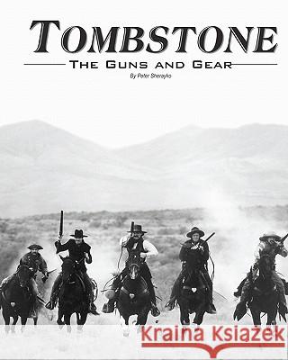 Tombstone: The Guns & Gear Peter Sherayko 9781453626511