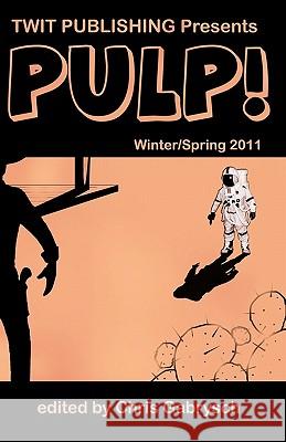 Twit Publishing Presents PULP!: Winter/Spring 2011 Gabrysch, Chris 9781453628584 Createspace