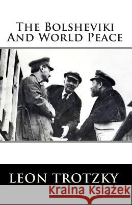 The Bolsheviki And World Peace Trotzky, Leon 9781453629932 Createspace