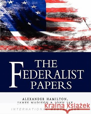 The Federalist Papers Alexander Hamilton James Madison John Jay 9781453630822 Createspace