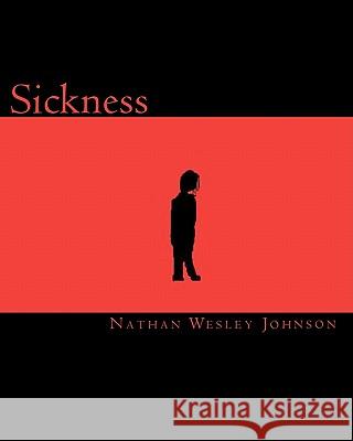Sickness Nathan Wesley Johnson 9781453630938 Createspace