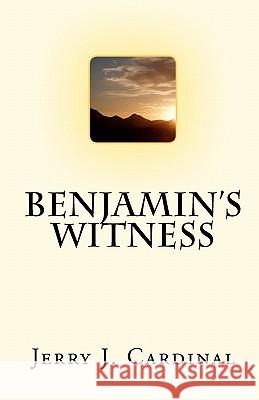 Benjamin's Witness Jerry J. Cardinal 9781453631027