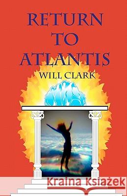 Return To Atlantis Clark, Will 9781453631041 Createspace