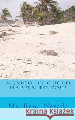 Mexico, It Could Happen To You! Nevada, Rena 9781453631133 Createspace