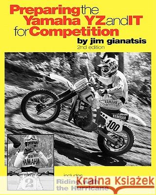 Preparing the Yamaha Yz and It for Competition: Includes Riding with the Hurricane Jim Gianatsis 9781453631546 Createspace