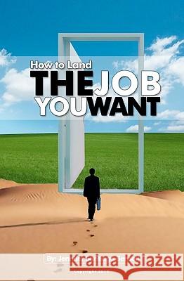 How To Land The Job You Want Benson, Jennifer Santiago 9781453632796 Createspace