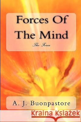 Forces Of The Mind: The Force Buonpastore, A. J. 9781453634134 Createspace