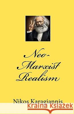 Neo-Marxist Realism Nikos Karagiannis 9781453634660 Createspace