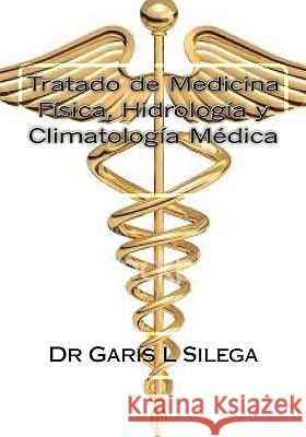 Tratado de Medicina Física Hidrología y Climatología Médica: Turismo de Salud. Cuba Silega, Garis L. 9781453636367 Createspace