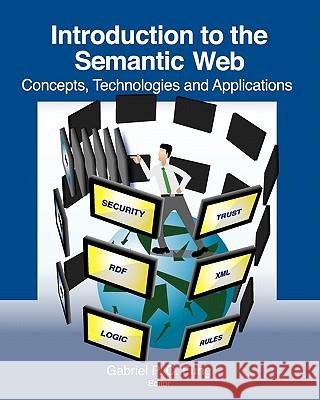 Introduction to the Semantic Web: Concepts, Technologies and Applications Gabriel P. C. Fung 9781453636404 Createspace