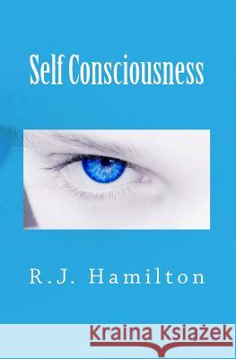 Self Consciousness R. J. Hamilton 9781453639009 Createspace