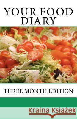 Your Food Diary: Three Month Edition Greg W. Steinacker 9781453639016 Createspace