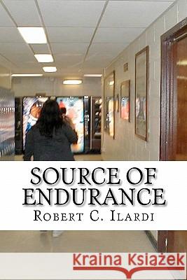 Source of Endurance Robert C. Ilardi 9781453639061 Createspace