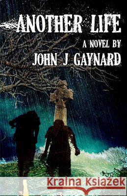 Another Life John J. Gaynard 9781453640234 Createspace