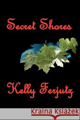 Secret Shores Kelly Ferjutz 9781453640340 Createspace