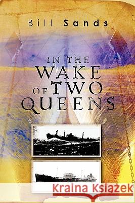 In the Wake of Two Queens Bill Sands 9781453640821 Createspace